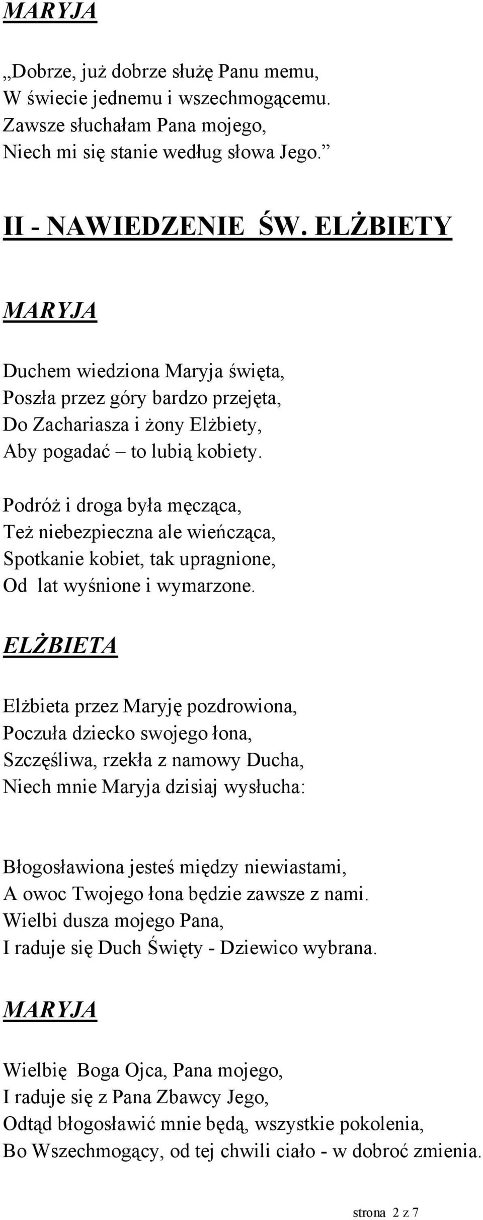 Podróż i droga była męcząca, Też niebezpieczna ale wieńcząca, Spotkanie kobiet, tak upragnione, Od lat wyśnione i wymarzone.