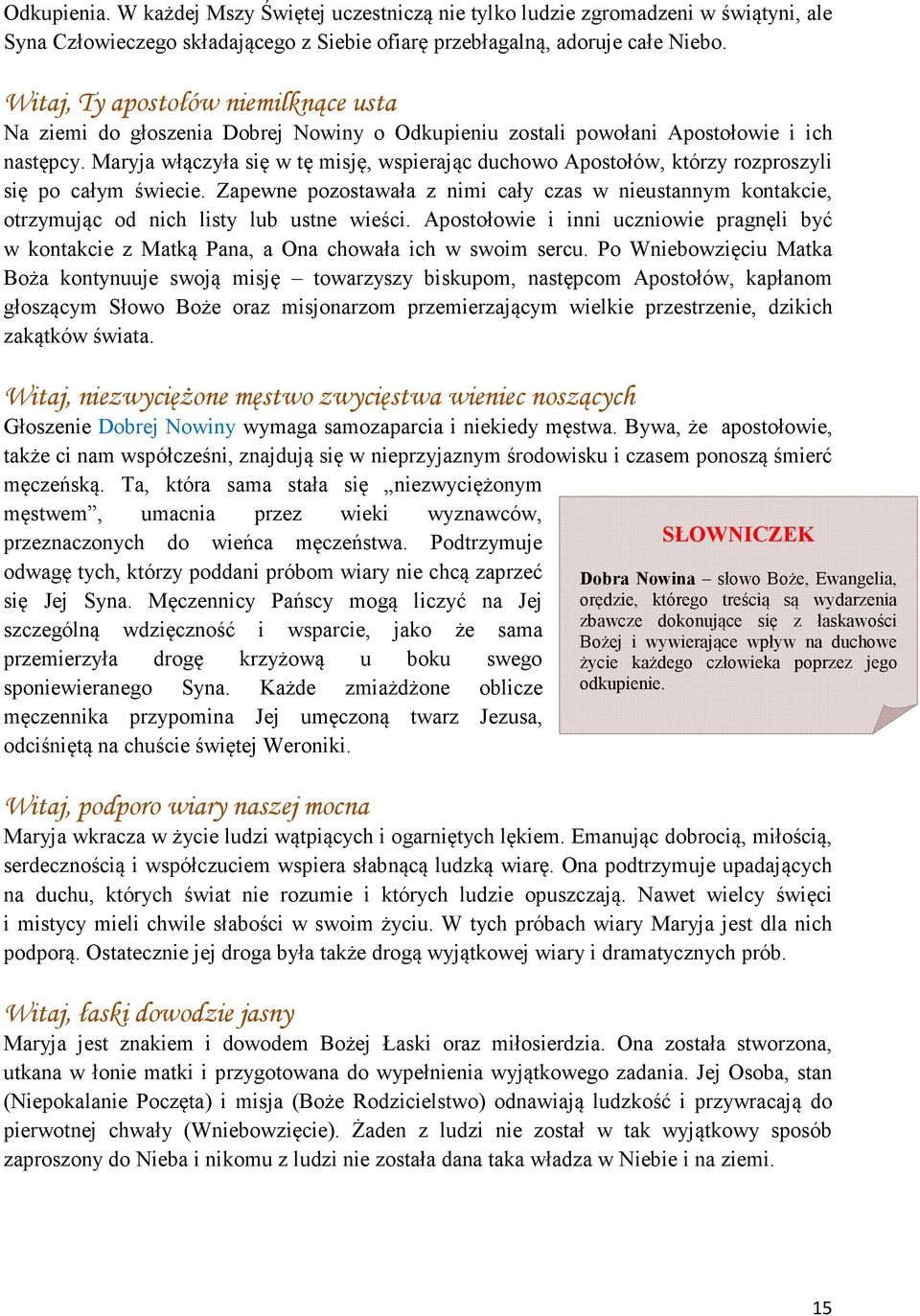 Maryja włączyła się w tę misję, wspierając duchowo Apostołów, którzy rozproszyli się po całym świecie.
