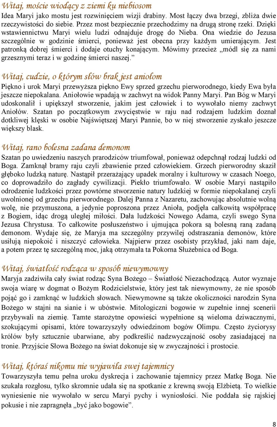 Ona wiedzie do Jezusa szczególnie w godzinie śmierci, ponieważ jest obecna przy każdym umierającym. Jest patronką dobrej śmierci i dodaje otuchy konającym.