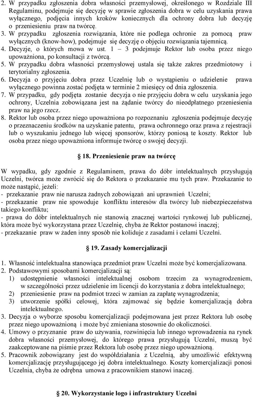 W przypadku zgłoszenia rozwiązania, które nie podlega ochronie za pomocą praw wyłącznych (know-how), podejmuje się decyzję o objęciu rozwiązania tajemnicą. 4. Decyzje, o których mowa w ust.