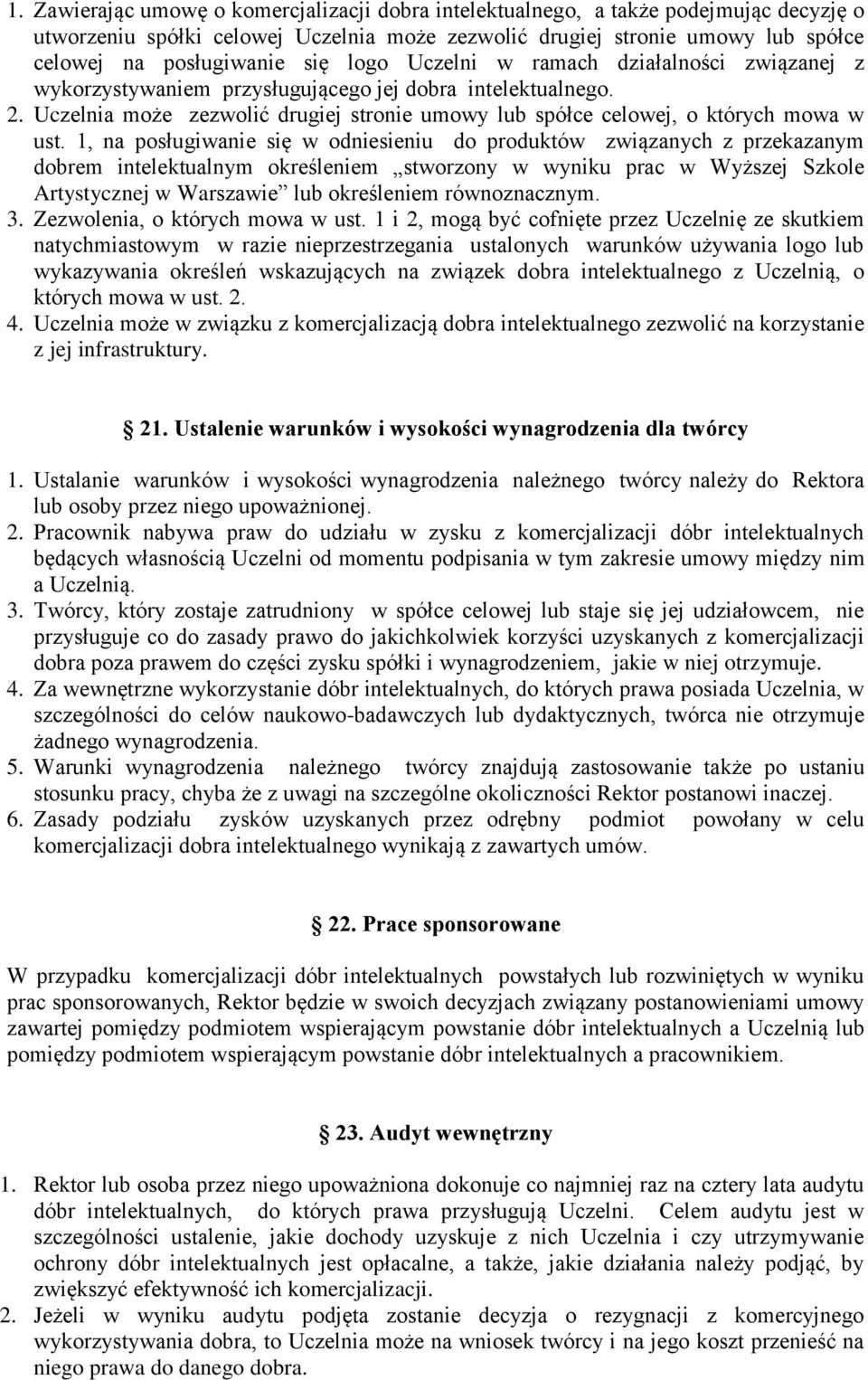 1, na posługiwanie się w odniesieniu do produktów związanych z przekazanym dobrem intelektualnym określeniem stworzony w wyniku prac w Wyższej Szkole Artystycznej w Warszawie lub określeniem