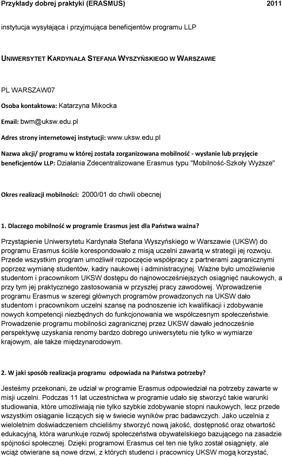 pl Nazwa akcji/ programu w której została zorganizowana mobilnośd - wysłanie lub przyjęcie beneficjentów LLP: Działania Zdecentralizowane Erasmus typu "Mobilność-Szkoły Wyższe" Okres realizacji