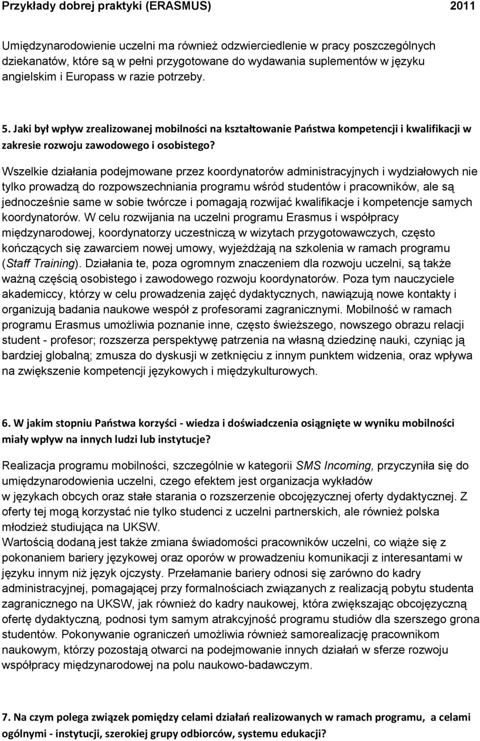 Wszelkie działania podejmowane przez koordynatorów administracyjnych i wydziałowych nie tylko prowadzą do rozpowszechniania programu wśród studentów i pracowników, ale są jednocześnie same w sobie