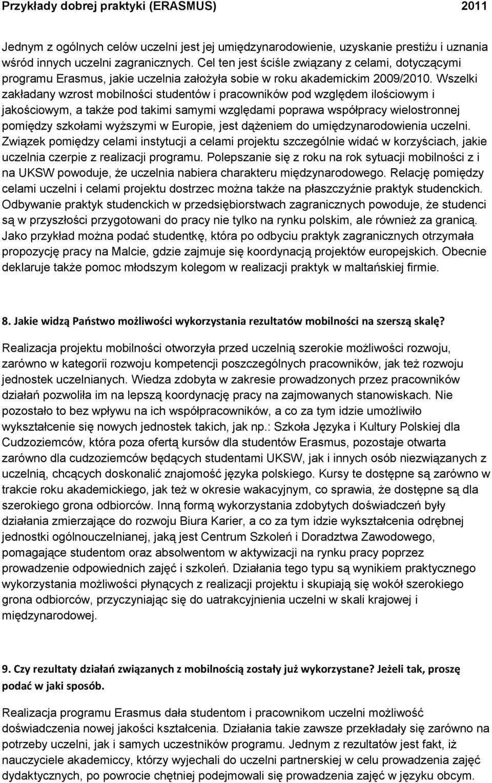 Wszelki zakładany wzrost mobilności studentów i pracowników pod względem ilościowym i jakościowym, a także pod takimi samymi względami poprawa współpracy wielostronnej pomiędzy szkołami wyższymi w