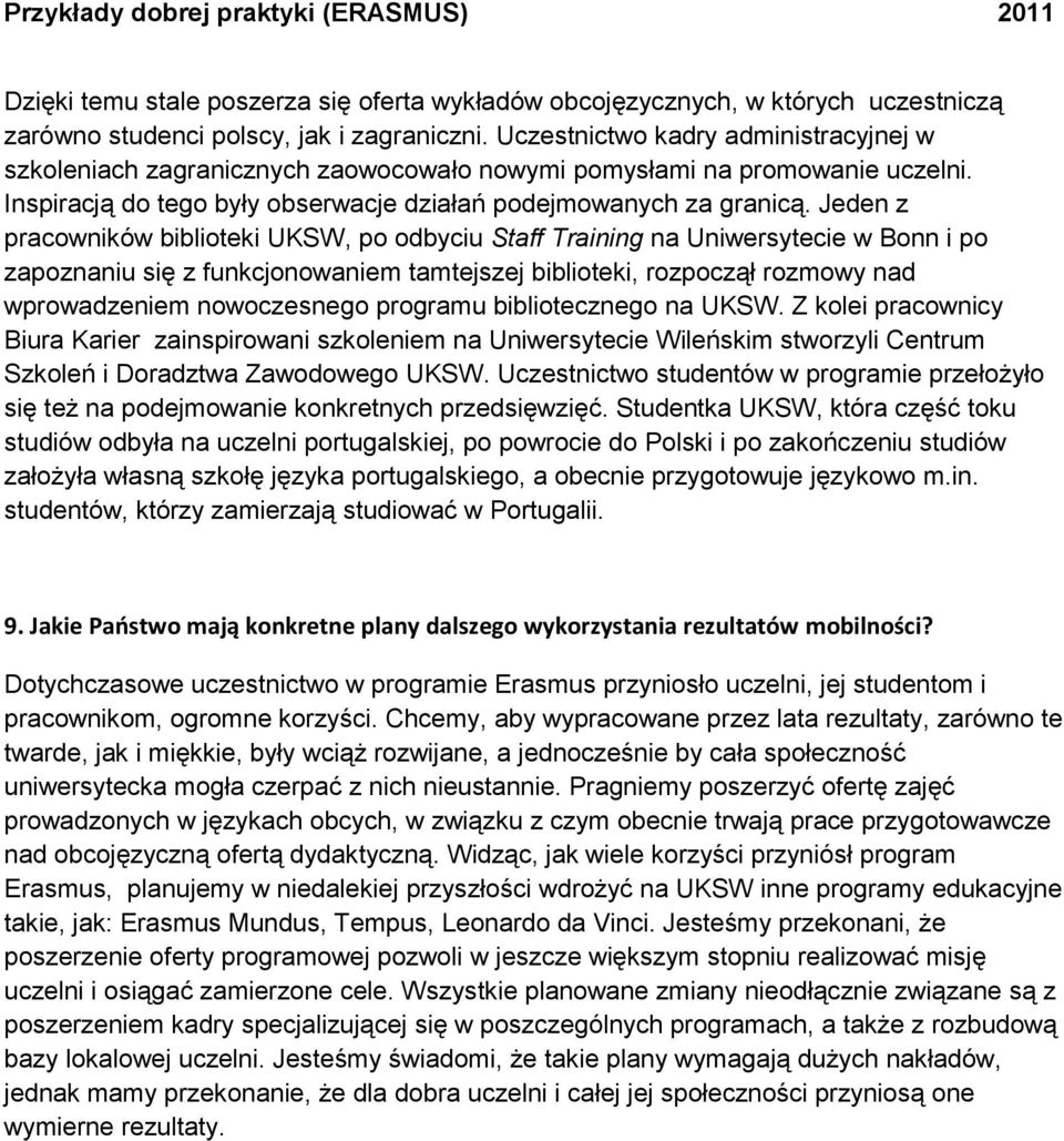 Jeden z pracowników biblioteki UKSW, po odbyciu Staff Training na Uniwersytecie w Bonn i po zapoznaniu się z funkcjonowaniem tamtejszej biblioteki, rozpoczął rozmowy nad wprowadzeniem nowoczesnego
