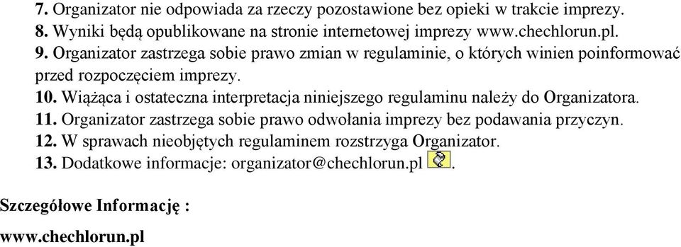 Wiążąca i ostateczna interpretacja niniejszego regulaminu należy do Organizatora. 11.