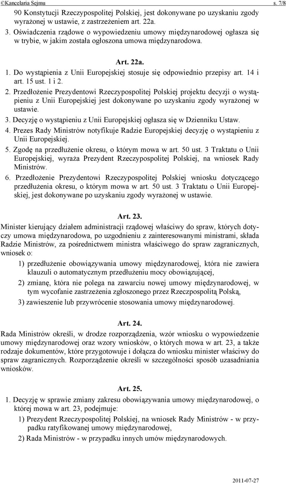 Do wystąpienia z Unii Europejskiej stosuje się odpowiednio przepisy art. 14 i art. 15 ust. 1 i 2.