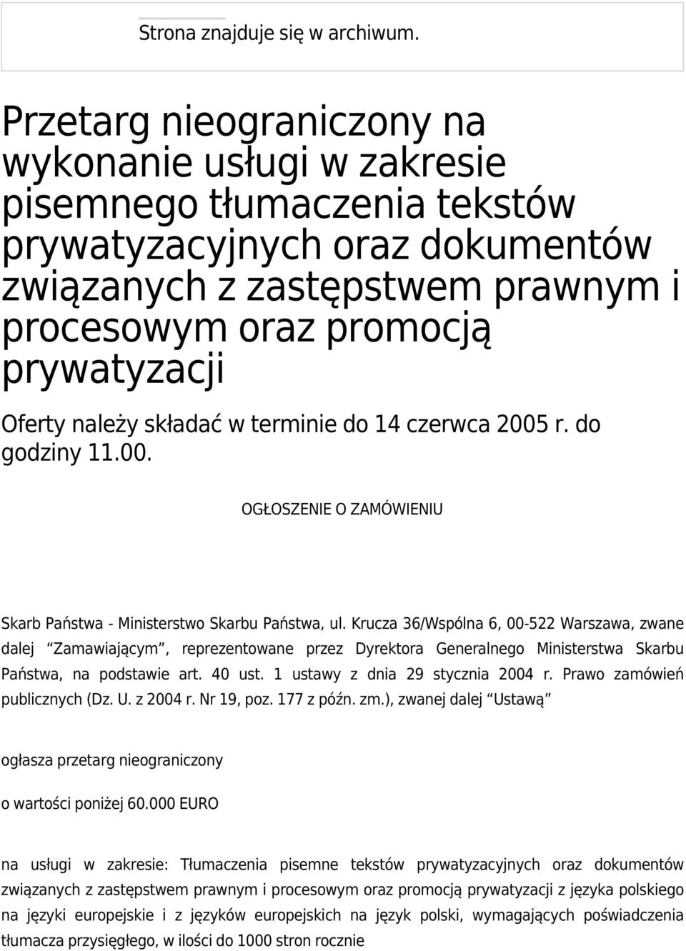 należy składać w terminie do 14 czerwca 2005 r. do godziny 11.00. OGŁOSZENIE O ZAMÓWIENIU Skarb Państwa - Ministerstwo Skarbu Państwa, ul.