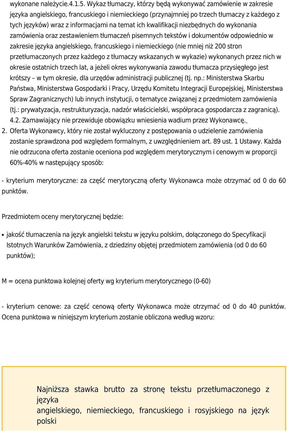 ich kwalifikacji niezbędnych do wykonania zamówienia oraz zestawieniem tłumaczeń pisemnych tekstów i dokumentów odpowiednio w zakresie języka angielskiego, francuskiego i niemieckiego (nie mniej niż