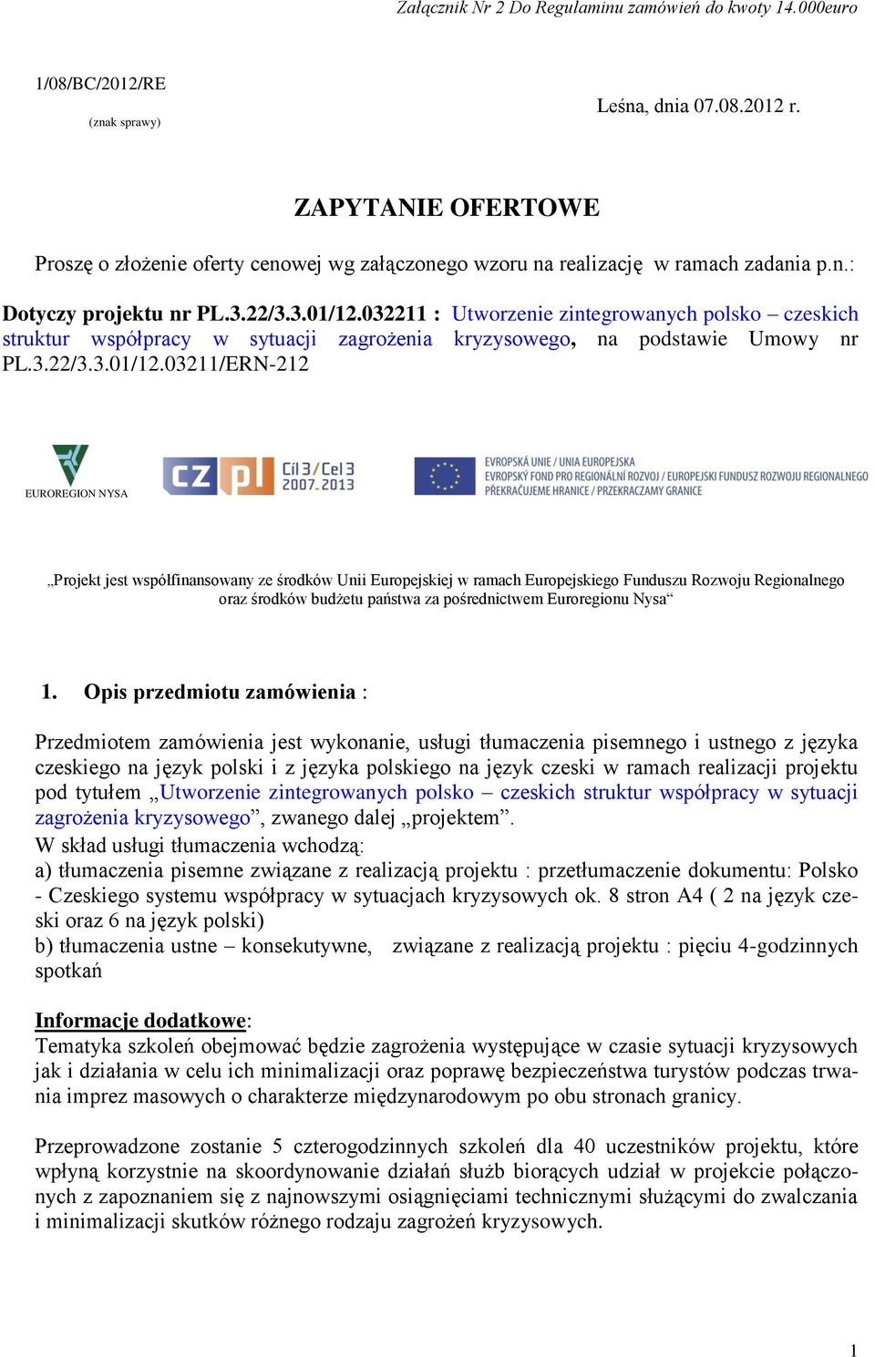 032211 : Utworzenie zintegrowanych polsko czeskich struktur współpracy w sytuacji zagrożenia kryzysowego, na podstawie Umowy nr PL.3.22/3.3.01/12.