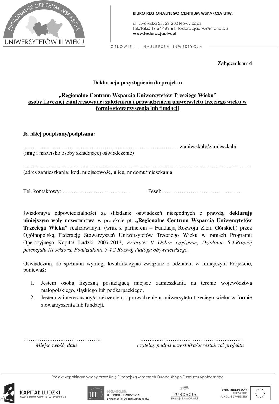 domu/mieszkania Tel. kontaktowy:. Pesel: świadomy/a odpowiedzialności za składanie oświadczeń niezgodnych z prawdą, deklaruję niniejszym wolę uczestnictwa w projekcie pt.