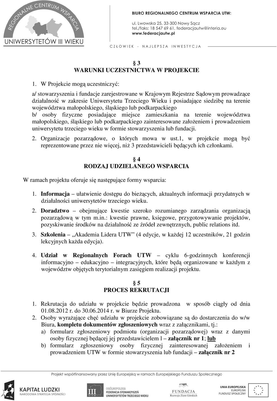 terenie województwa małopolskiego, śląskiego lub podkarpackiego b/ osoby fizyczne posiadające miejsce zamieszkania na terenie województwa małopolskiego, śląskiego lub podkarpackiego zainteresowane