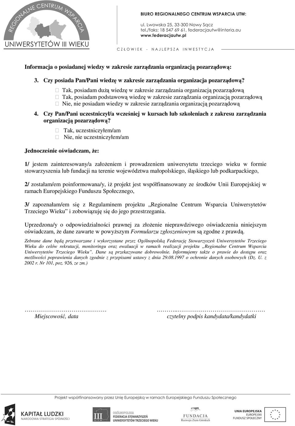 organizacją pozarządową 4. Czy Pan/Pani uczestniczył/a wcześniej w kursach lub szkoleniach z zakresu zarządzania organizacją pozarządową?