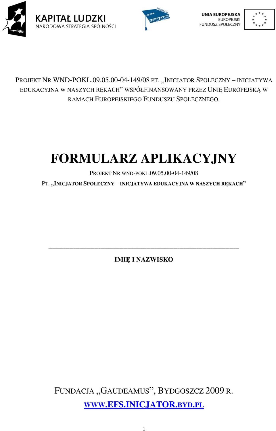 W RAMACH EUROPEJSKIEGO FUNDUSZU SPOŁECZNEGO.