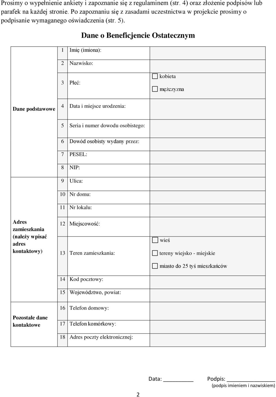 Dane o Beneficjencie Ostatecznym 1 Imię (imiona): 2 Nazwisko: 3 Płeć: kobieta mężczyzna Dane podstawowe 4 Data i miejsce urodzenia: 5 Seria i numer dowodu osobistego: 6 Dowód osobisty wydany przez: 7
