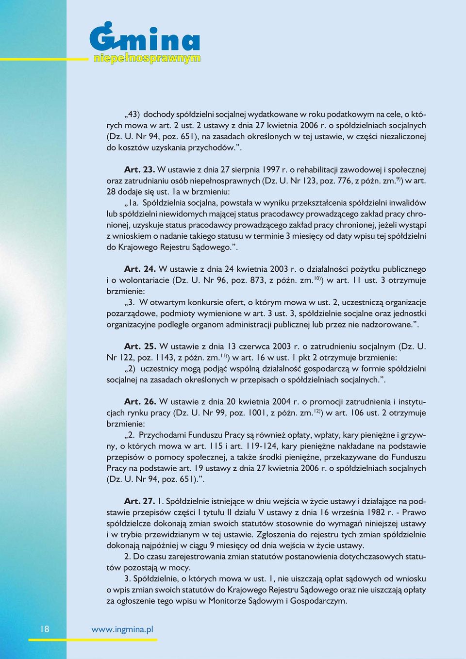 o rehabilitacji zawodowej i społecznej oraz zatrudnianiu osób niepełnosprawnych (Dz. U. Nr 123, poz. 776, z późn. zm. 9) ) w art. 28 dodaje się ust. 1a w brzmieniu: 1a.