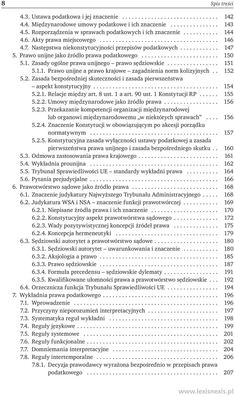........... 147 5. Prawo unijne jako źródło prawa podatkowego........................ 150 5.1. Zasady ogólne prawa unijnego prawo sędziowskie................ 151 5.1.1. Prawo unijne a prawo krajowe zagadnienia norm kolizyjnych.