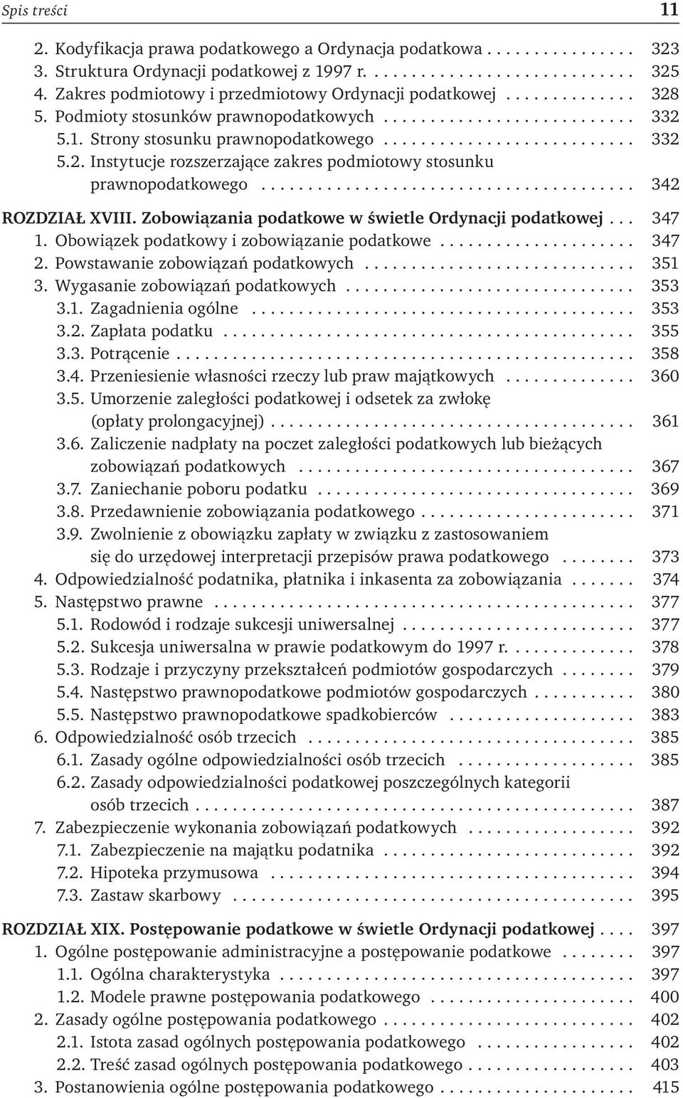 ....................................... 342 ROZDZIAŁ XVIII. Zobowiązania podatkowe w świetle Ordynacji podatkowej... 347 1. Obowiązek podatkowy i zobowiązanie podatkowe..................... 347 2.