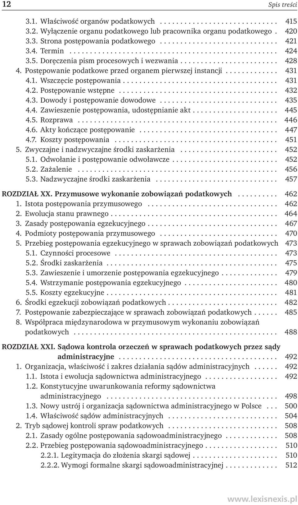 Postępowanie podatkowe przed organem pierwszej instancji............. 431 4.1. Wszczęcie postępowania...................................... 431 4.2. Postępowanie wstępne....................................... 432 4.