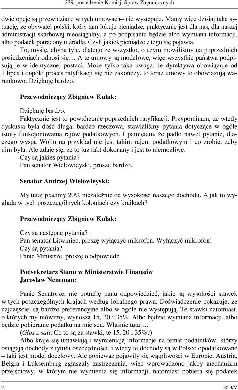 informacji, albo podatek potrącony u źródła. Czyli jakieś pieniądze z tego się pojawią.