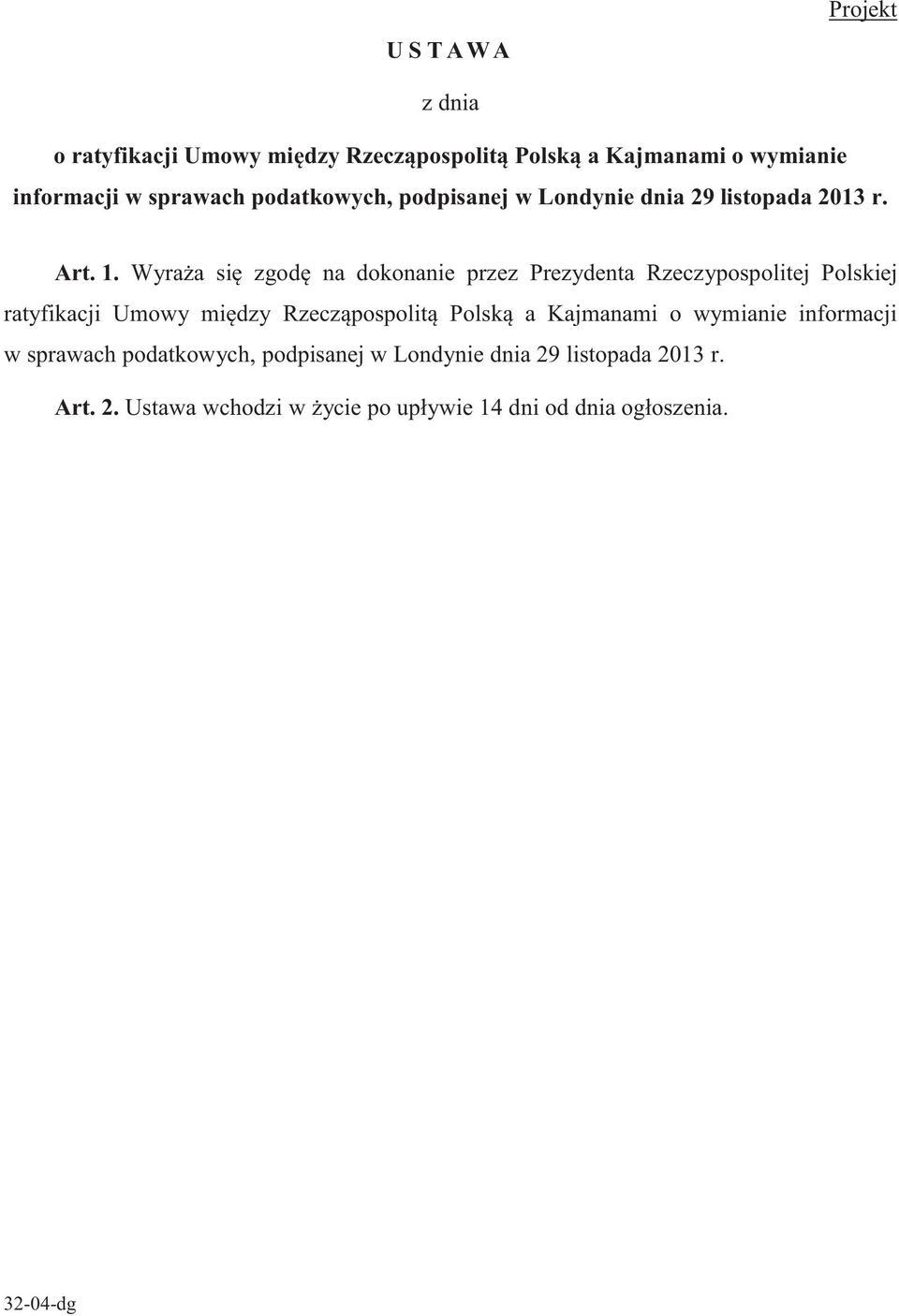 Wyraża się zgodę na dokonanie przez Prezydenta Rzeczypospolitej Polskiej ratyfikacji Umowy między Rzecząpospolitą Polską a