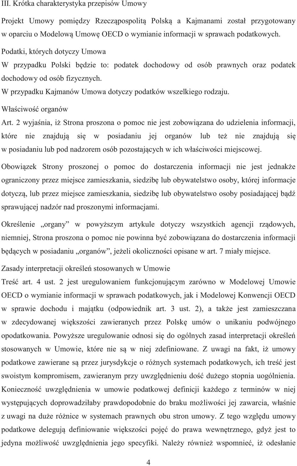 W przypadku Kajmanów Umowa dotyczy podatków wszelkiego rodzaju. Właściwość organów Art.