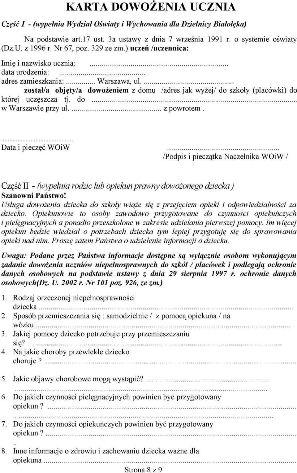 ... został/a objęty/a dowożeniem z domu /adres jak wyżej/ do szkoły (placówki) do której uczęszcza tj. do... w Warszawie przy ul.... z powrotem.... Data i pieczęć WOiW.