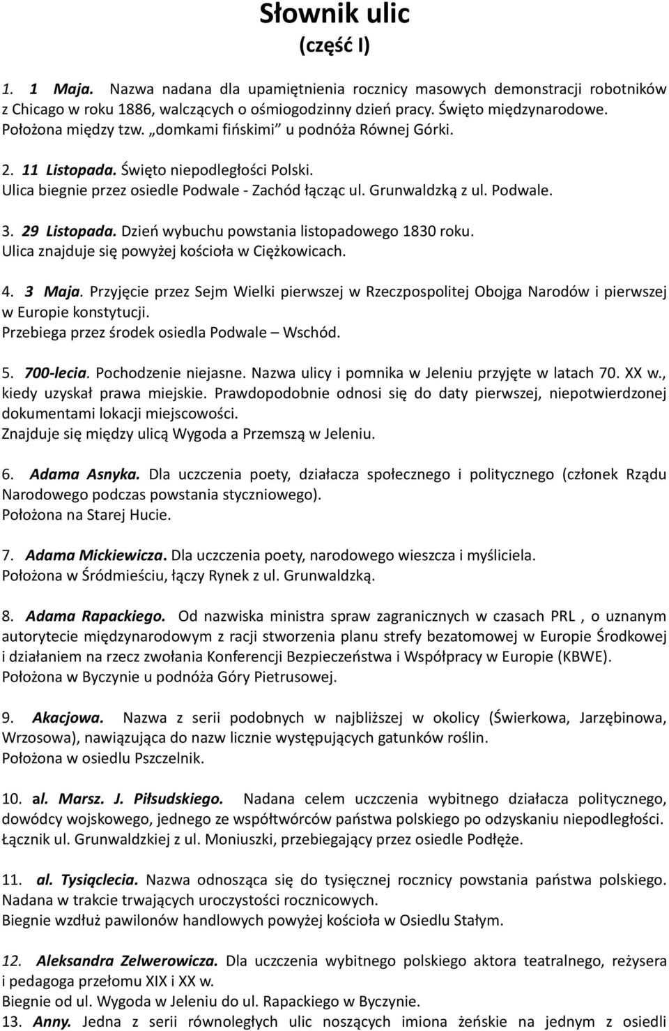 29 Listopada. Dzień wybuchu powstania listopadowego 1830 roku. Ulica znajduje się powyżej kościoła w Ciężkowicach. 4. 3 Maja.