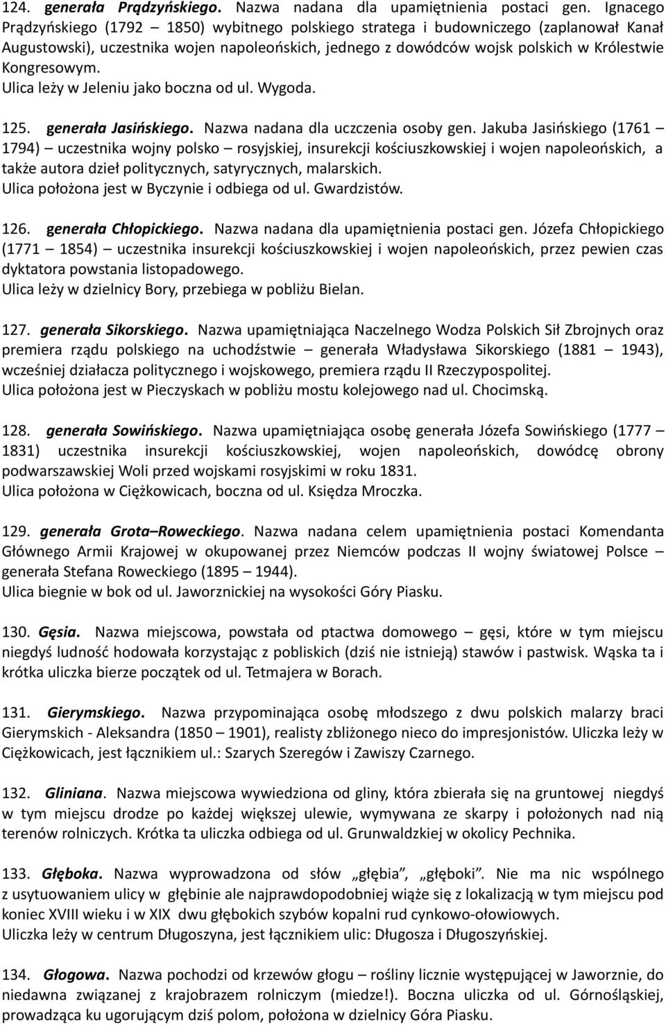 Kongresowym. Ulica leży w Jeleniu jako boczna od ul. Wygoda. 125. generała Jasińskiego. Nazwa nadana dla uczczenia osoby gen.