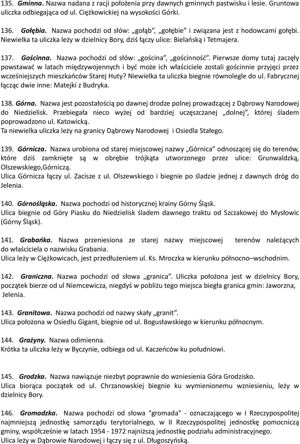 Nazwa pochodzi od słów: gościna, gościnność.