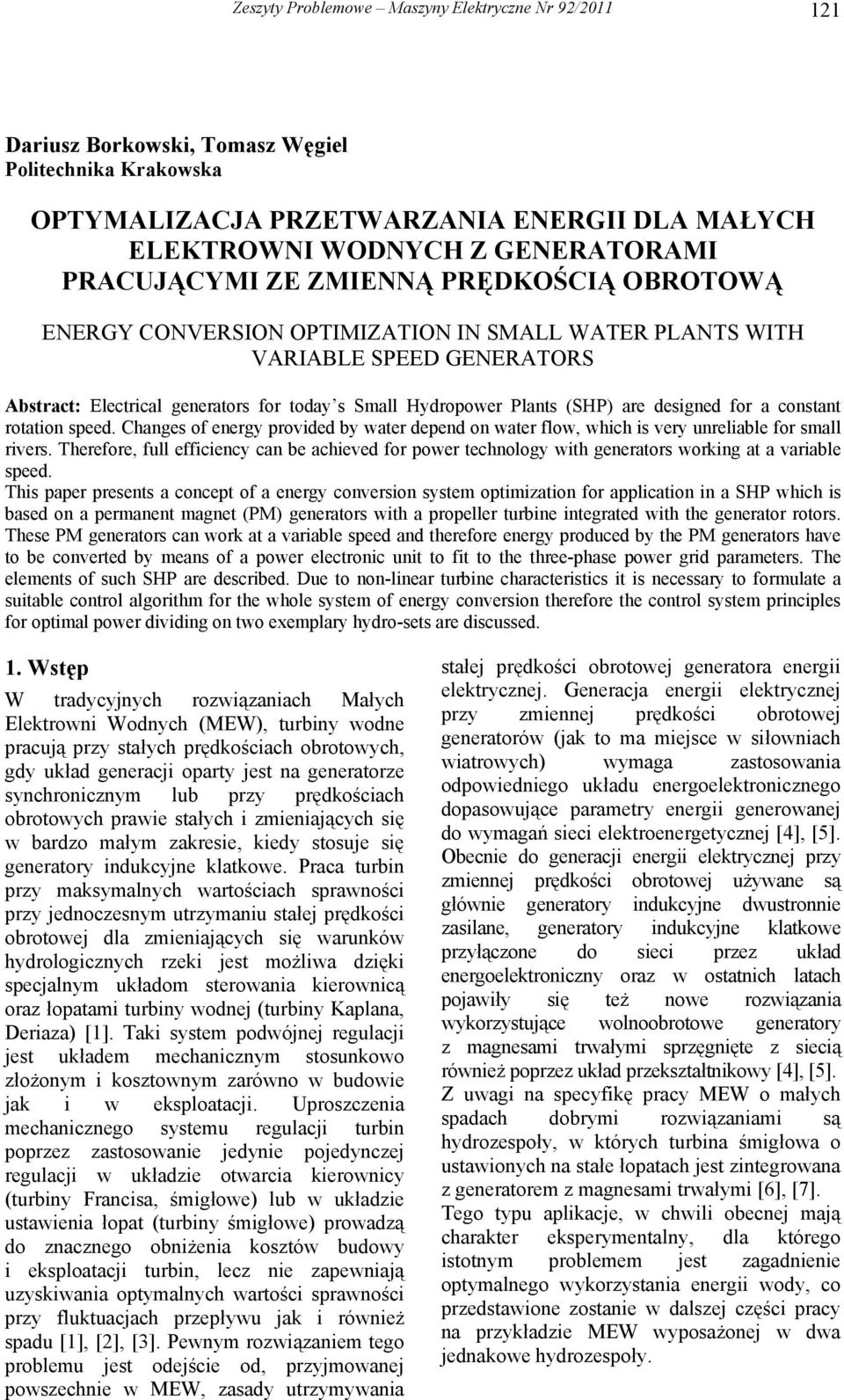 Change of enegy povided by wate depend on wate flow, which i vey uneliable fo mall ive. Theefoe, full efficiency can be achieved fo powe technology with geneato woking at a vaiable peed.