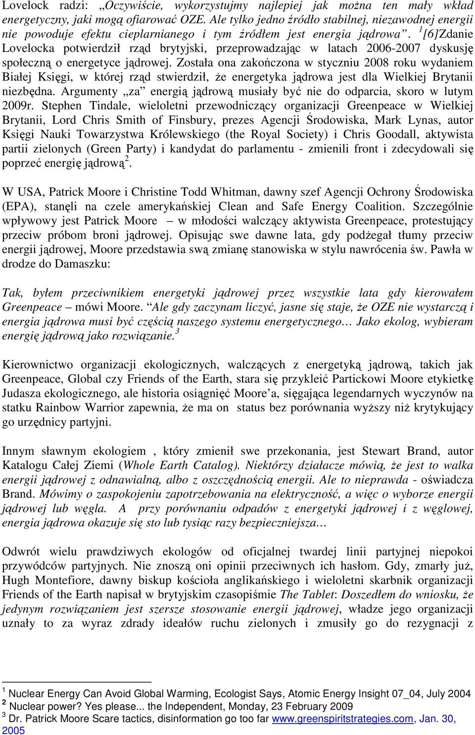 1 [6]Zdanie Lovelocka potwierdził rząd brytyjski, przeprowadzając w latach 2006-2007 dyskusję społeczną o energetyce jądrowej.