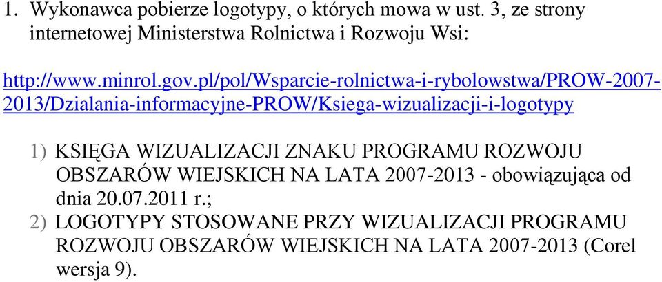 pl/pol/wsparcie-rolnictwa-i-rybolowstwa/prow-2007-2013/dzialania-informacyjne-prow/ksiega-wizualizacji-i-logotypy 1)