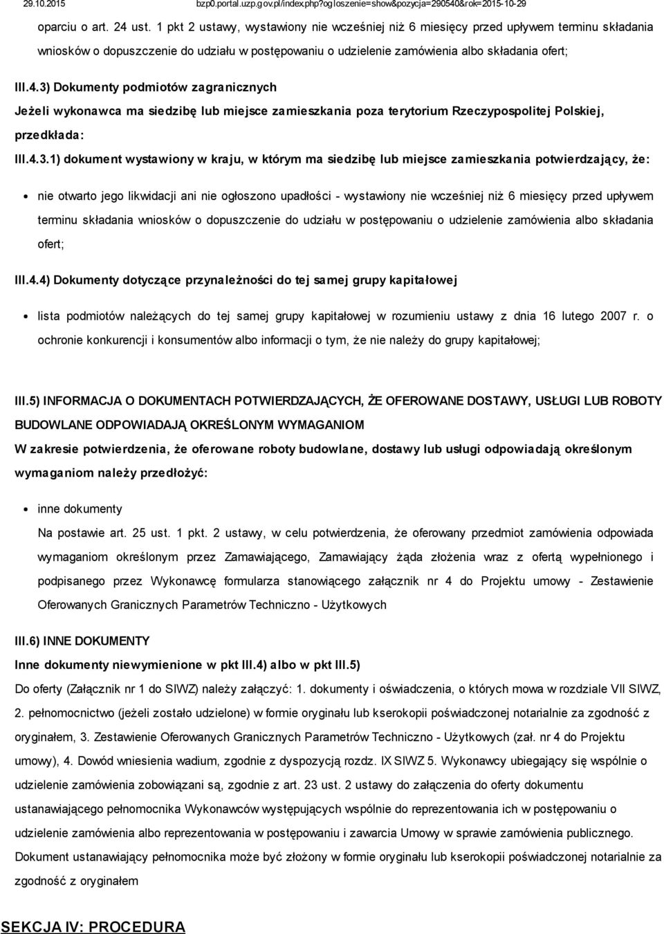 3) Dokumenty podmiotów zagranicznych Jeżeli wykonawca ma siedzibę lub miejsce zamieszkania poza terytorium Rzeczypospolitej Polskiej, przedkłada: III.4.3.1) dokument wystawiony w kraju, w którym ma