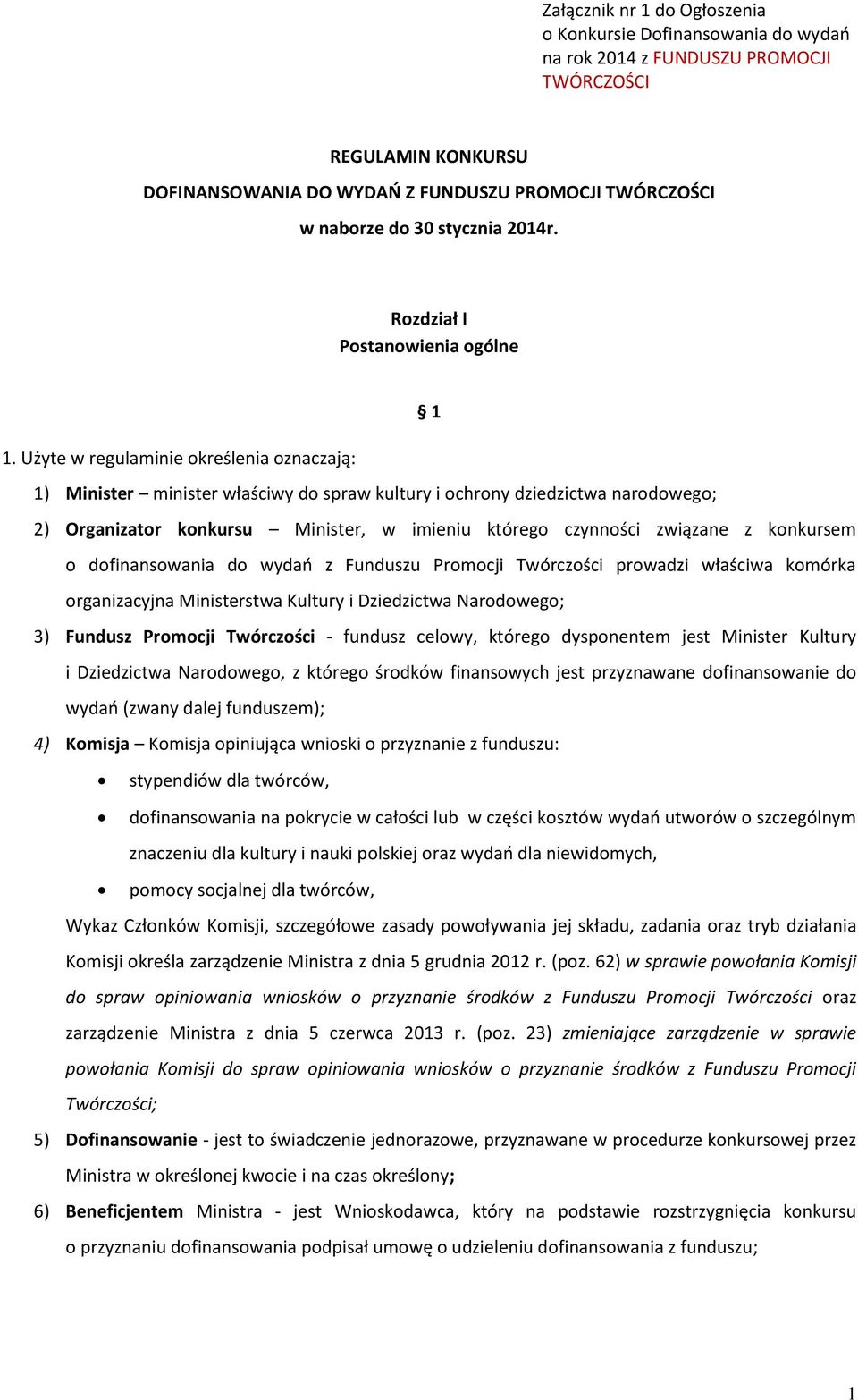 konkursem o dofinansowania do wydań z Funduszu Promocji Twórczości prowadzi właściwa komórka organizacyjna Ministerstwa Kultury i Dziedzictwa Narodowego; 3) Fundusz Promocji Twórczości - fundusz