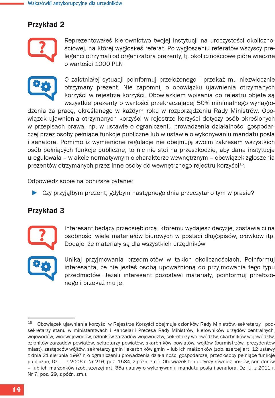 O zaistniałej sytuacji poinformuj przełożonego i przekaż mu niezwłocznie otrzymany prezent. Nie zapomnij o obowiązku ujawnienia otrzymanych korzyści w rejestrze korzyści.