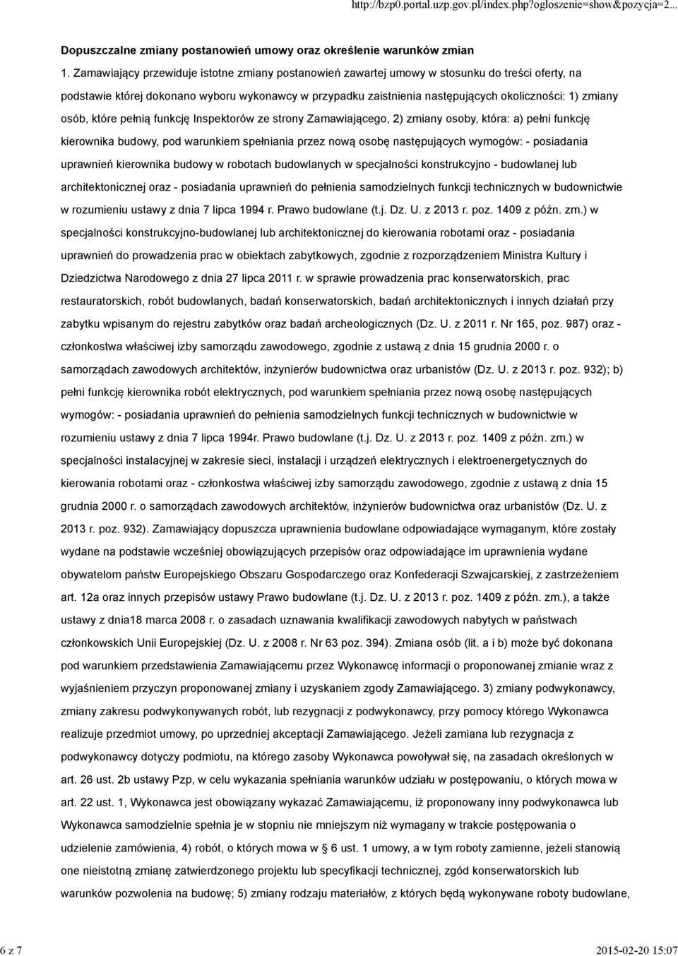 zmiany osób, które pełnią funkcję Inspektorów ze strony Zamawiającego, 2) zmiany osoby, która: a) pełni funkcję kierownika budowy, pod warunkiem spełniania przez nową osobę następujących wymogów: -