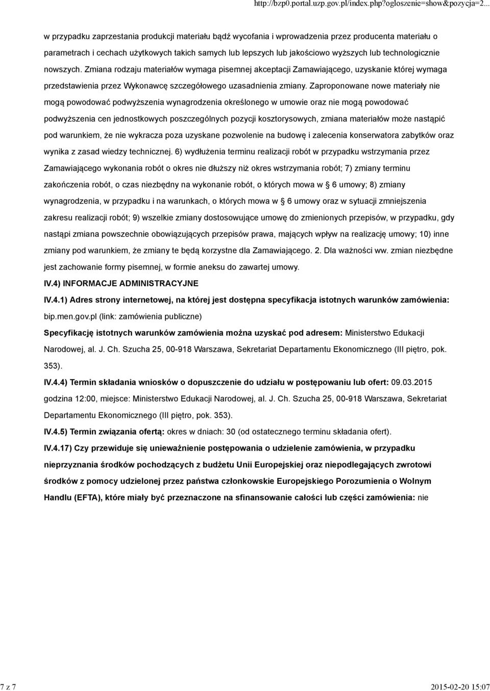 Zmiana rodzaju materiałów wymaga pisemnej akceptacji Zamawiającego, uzyskanie której wymaga przedstawienia przez Wykonawcę szczegółowego uzasadnienia zmiany.