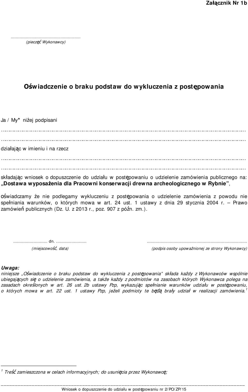 zamówienia publicznego na: Dostawa wyposażenia dla Pracowni konserwacji drewna archeologicznego w Rybnie, oświadczamy że nie podlegamy wykluczeniu z postępowania o udzielenie zamówienia z powodu nie