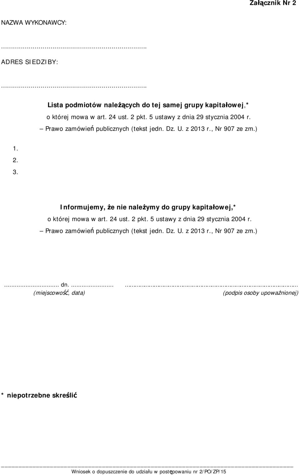 Informujemy, że nie należymy do grupy kapitałowej,* o której mowa w art. 24 ust. 2 pkt. 5 ustawy z dnia 29 stycznia 2004 r.