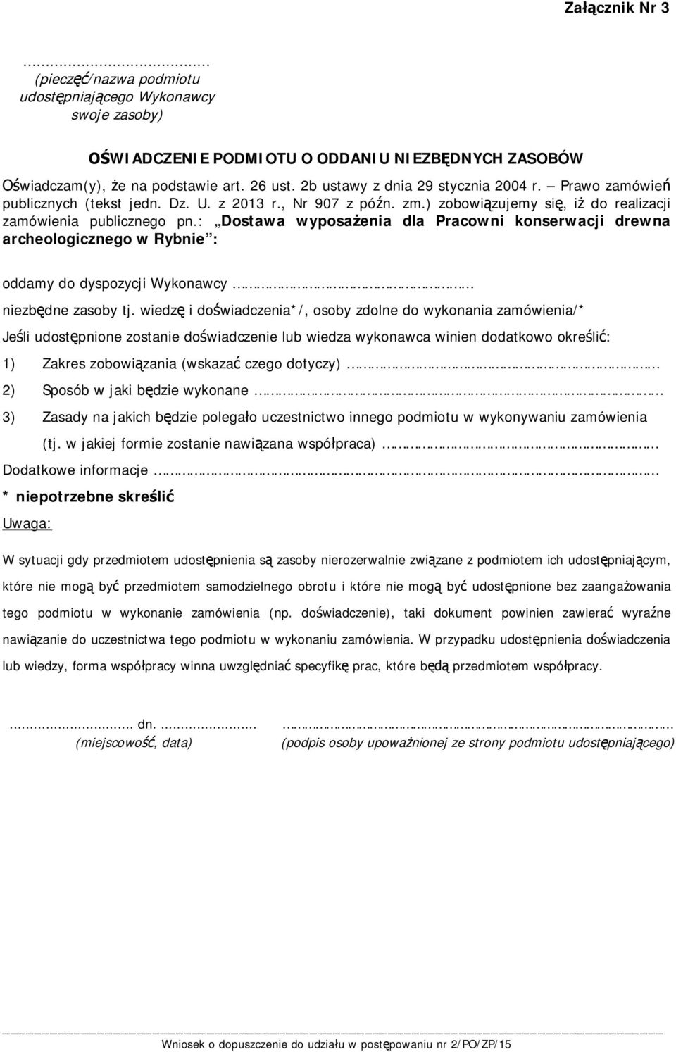 : Dostawa wyposażenia dla Pracowni konserwacji drewna archeologicznego w Rybnie : oddamy do dyspozycji Wykonawcy niezbędne zasoby tj.