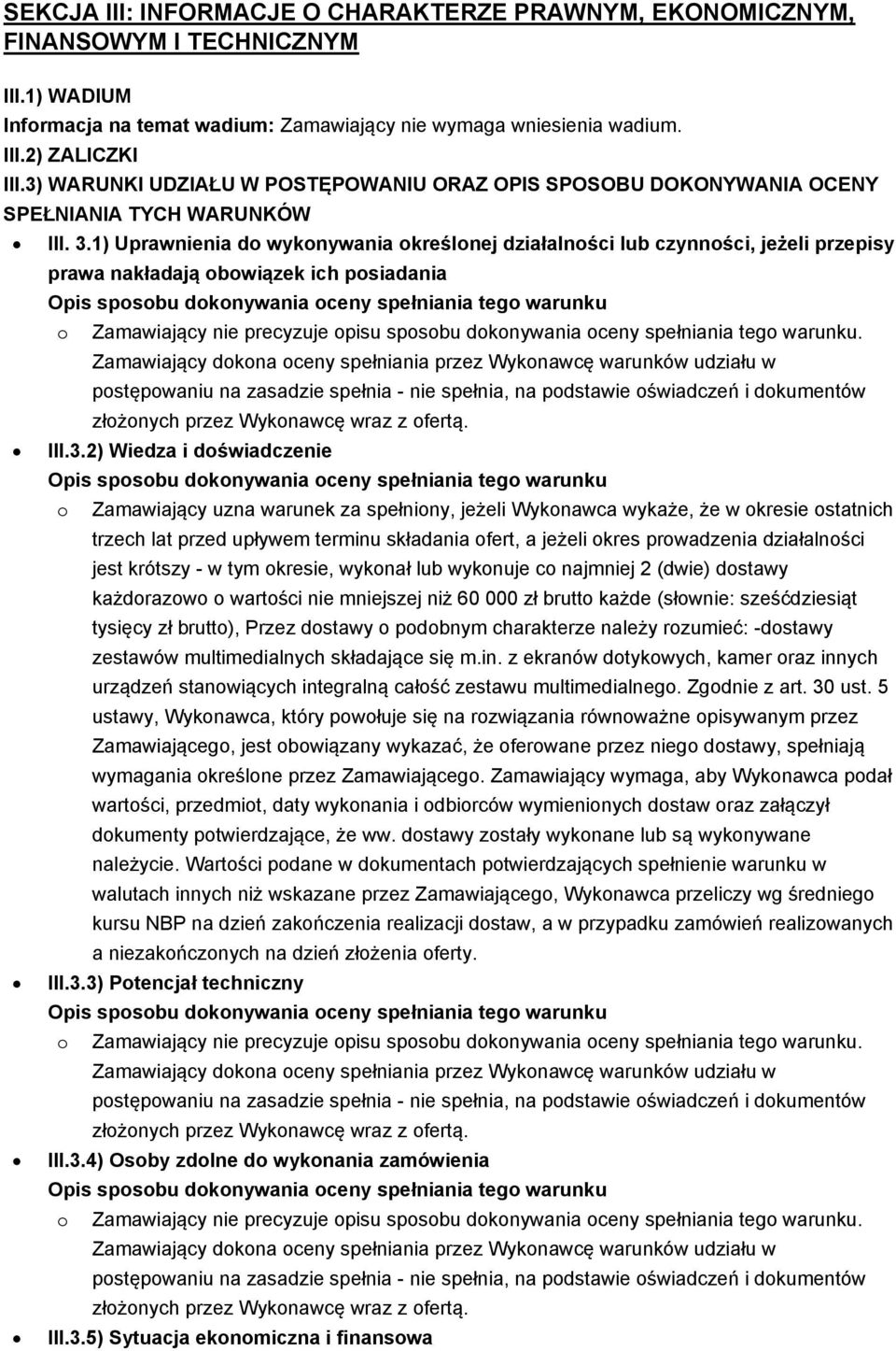 1) Uprawnienia do wykonywania określonej działalności lub czynności, jeżeli przepisy prawa nakładają obowiązek ich posiadania III.3.