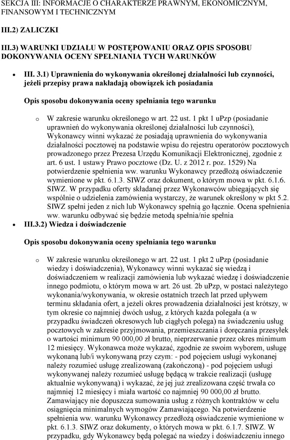 1) Uprawnienia do wykonywania określonej działalności lub czynności, jeżeli przepisy prawa nakładają obowiązek ich posiadania o W zakresie warunku określonego w art. 22 ust.