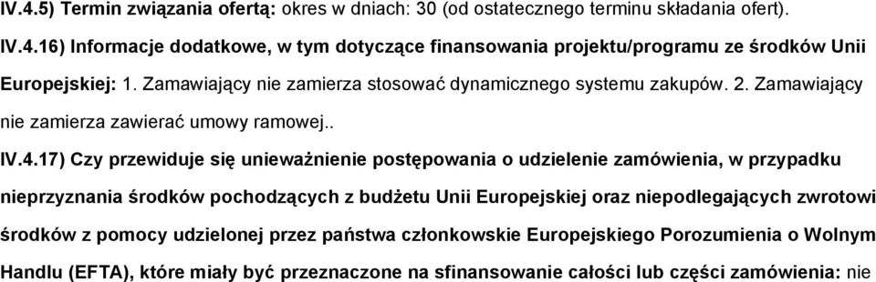 17) Czy przewiduje się uniewaŝnienie postępowania o udzielenie zamówienia, w przypadku nieprzyznania środków pochodzących z budŝetu Unii Europejskiej oraz niepodlegających