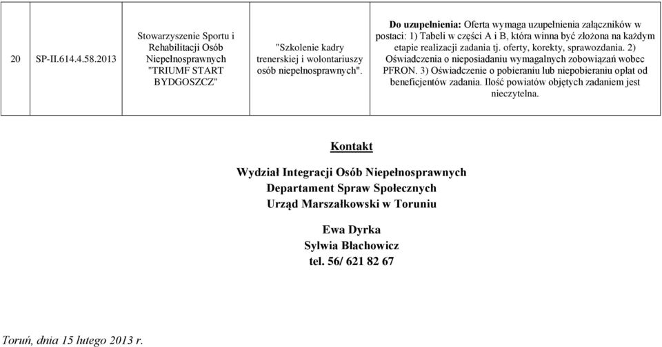 oferty, korekty, sprawozdania. 2) Oświadczenia o nieposiadaniu wymagalnych zobowiązań wobec 3) Oświadczenie o pobieraniu lub niepobieraniu opłat od beneficjentów zadania.