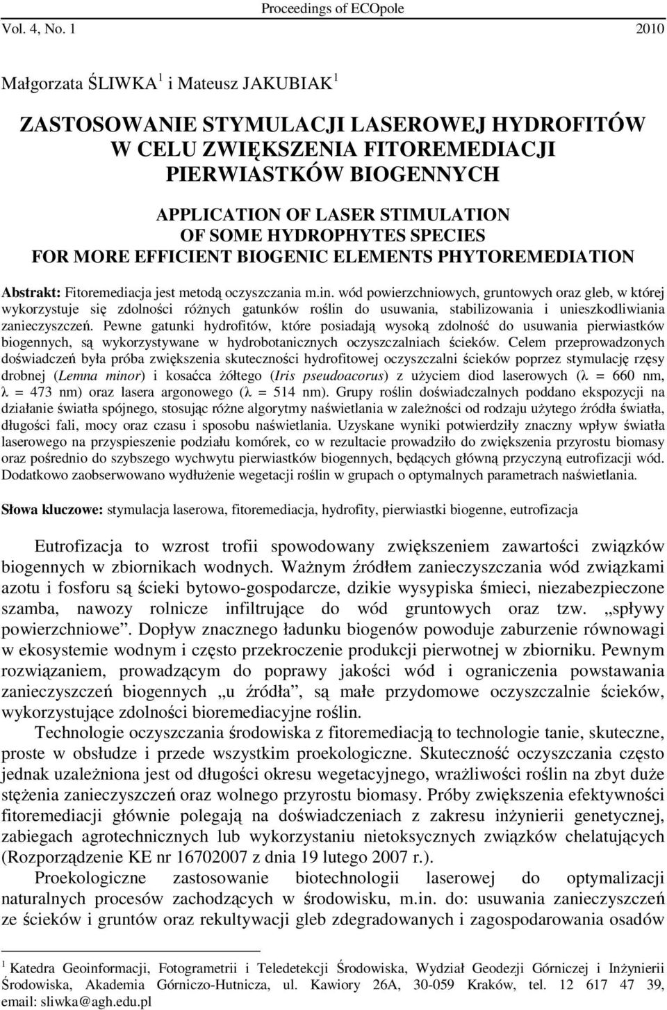 HYDROPHYTES SPECIES FOR MORE EFFICIENT BIOGENIC ELEMENTS PHYTOREMEDIATION Abstrakt: Fitoremediacja jest metodą oczyszczania m.in.