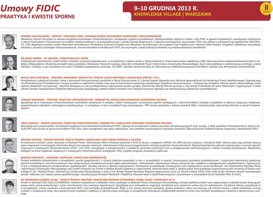 Międzynarodowy rozjemca i arbiter z listy FIDIC w sporach budowlanych, powoływany wielokrotnie w różnych kontraktach finansowanych ze środków międzynarodowych na przewodniczącego i członka Komisji