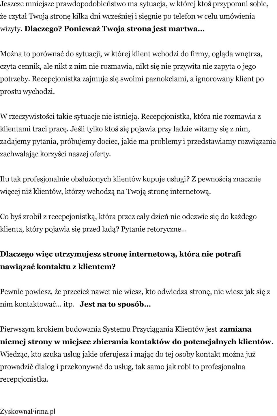 potrzeby. Recepcjonistka zajmuje się swoimi paznokciami, a ignorowany klient po prostu wychodzi. W rzeczywistości takie sytuacje nie istnieją.