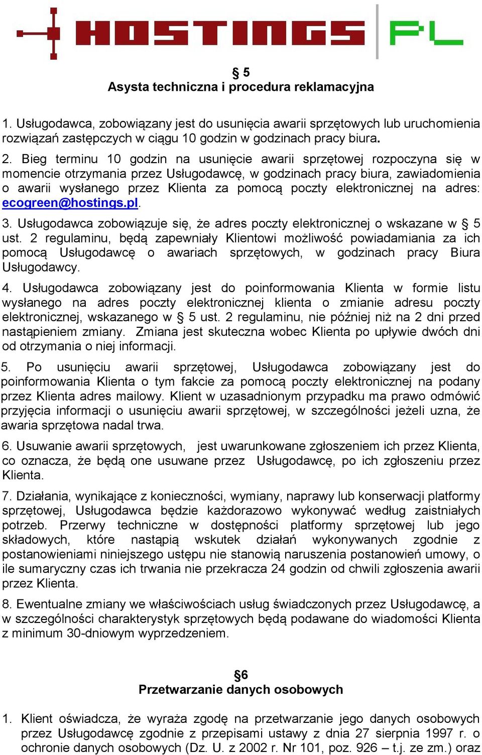 elektronicznej na adres: ecogreen@hostings.pl. 3. Usługodawca zobowiązuje się, że adres poczty elektronicznej o wskazane w 5 ust.