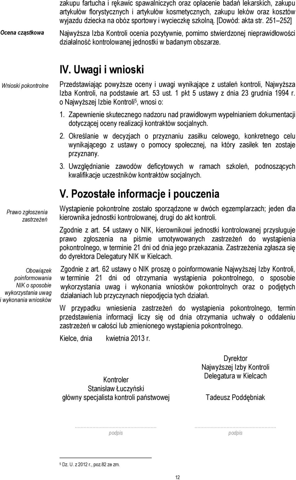 Wnioski pokontrolne Prawo zgłoszenia zastrzeżeń Obowiązek poinformowania NIK o sposobie wykorzystania uwag i wykonania wniosków IV.